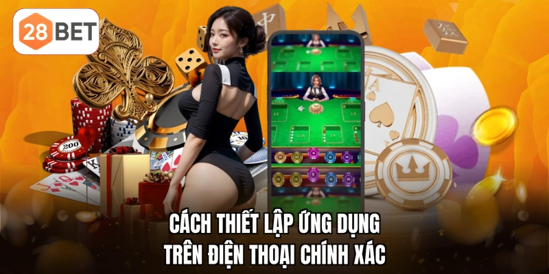 Cách thiết lập ứng dụng trên điện thoại chính xác