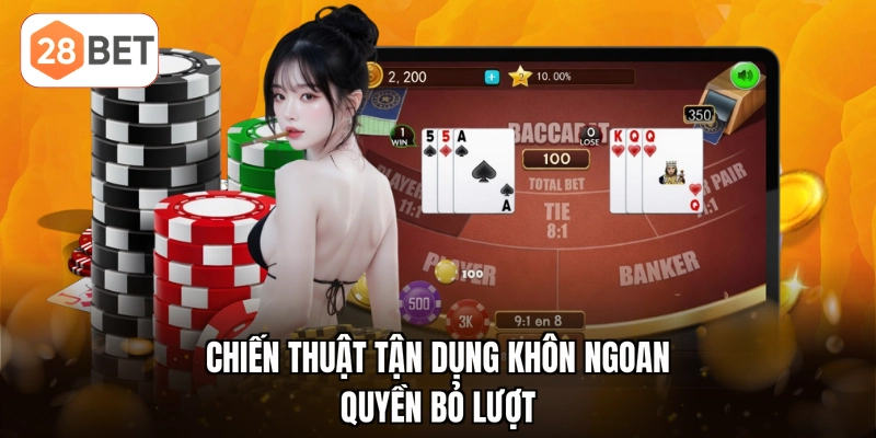 Chiến thuật tận dụng khôn ngoan quyền bỏ lượt