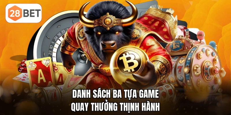 Danh sách ba tựa game quay thưởng thịnh hành