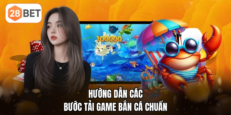 Hướng dẫn các bước tải game bắn cá chuẩn