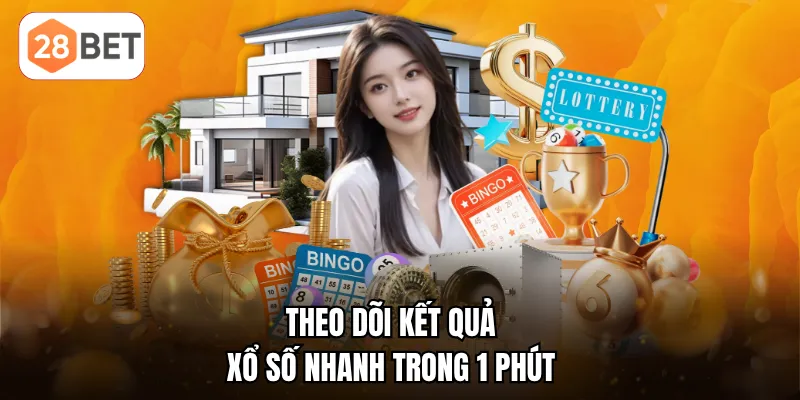Theo dõi kết quả xổ số nhanh trong 1 phút