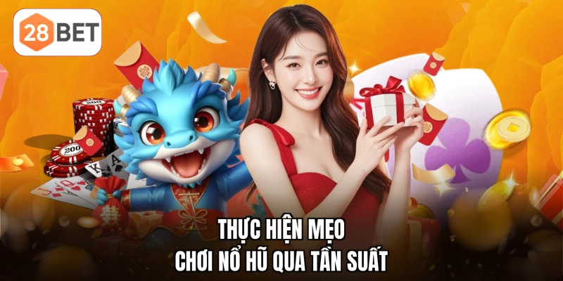 Thực hiện mẹo chơi nổ hũ qua tần suất
